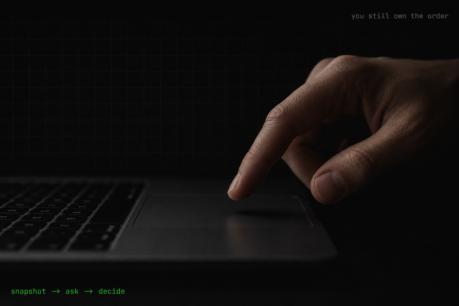 Finger on a trackpad — snapshot, ask, decide; you still own the order